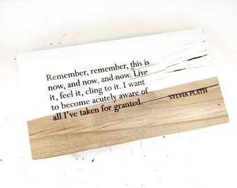 Sylvia Plath — Remember, rembmer, this is now, and now and now... Engraved on Reclaimed Redwood