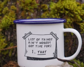Funny Office Mug - Enamel Mug - List of Things Ain't Nobody Got Time for Mug