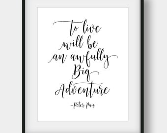 60% OFF To Live Will Be An Awfully Big Adventure, Peter Pan Quote, Kids Room Decor, Nursery Print, Peter Pan Typography, Printable Wall Art