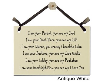 I am your Parent, you are my Child, I am your Quiet Place,you are my Wild, I am your Dinner, you are my Chocolate Cake, I am your Bedtime...