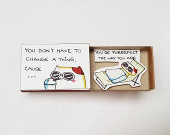Fun Inspirational Card "You don't have to change a thing, cause you are purrrfect the way you are" Matchbox/ Gift box / Message box/ OT104