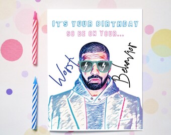 Funny Drake Birthday Card - Worst Behavior - Drake Greeting Card - Popular Birthday - Hip Hop - For Him Her Bestie Friend - G43