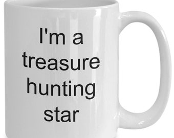Treasure hunter mug, coffee cup, I'm a treasure hunting star