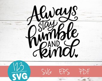 Always stay humble and kind, SVG Cut File, digital file, svg, family rules, sign svg, kind, svg, pdf, eps, cutter, handlettered svg