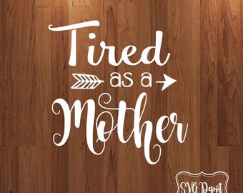 Tired as a mother svg file, mommy svg, blessed mama svg, arrows svg, Mother's day svg, silhouette studio, cricut design space svg