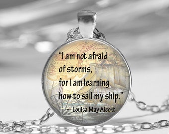 Louisa May Alcott Quote I am not afraid of storms quote sail my ship Pendant Necklace or Key Chain Famous Quotes Author Jewelry
