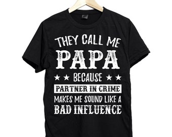 They call me papa because partner in crime makes me sound like a bad influence shirt, papa shirt, papa t shirt, papa gifts, shirt for papa