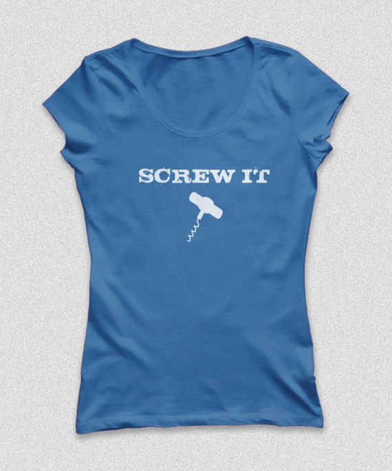 Screw It Wine Funny Shirt S-XXL