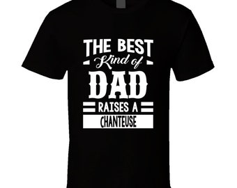 The-best-kind-of-dad-raises-a-chanteuse T Shirt