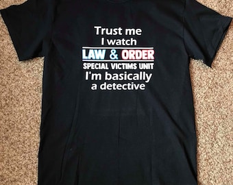 Trust me I watch Law & Order SVU I'm basically a detective Tshirt