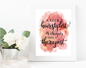Hair Salon decor -A good hairstylist is cheaper than a Therapist - printable beauty print hairstylist hairdresser hair-Hairdresser poster