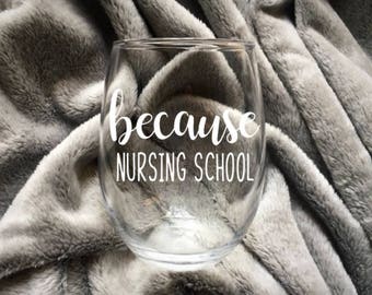 Because nursing school, RN wine glass, Because nursing school wine glass, Gift for Nurse, Nurse life