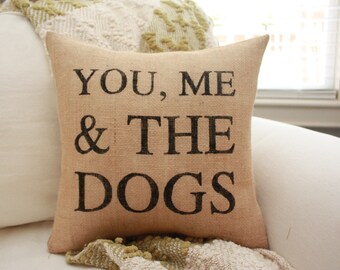 You, Me & The Dogs Burlap Pillow / Choose your burlap color!