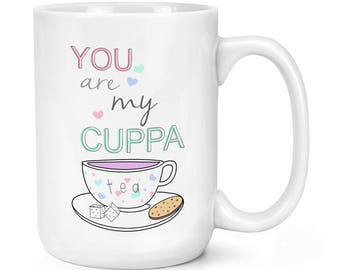 You Are My Cuppa Tea Quote 15oz Mighty Mug Cup