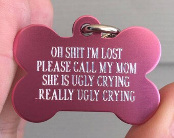 Personalized Pet Tags, Really ugly crying, Customize your print, custom pet tags, Pet id tags, 7 colors available! - info on back,