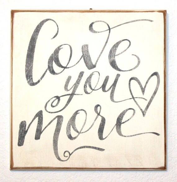 LOVE YOU MORE - Gray & Ivory Painted Wooden sign - 12 x 12 - Wedding - Heart - Hand painted - Wall hanging or shelf