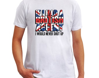 If I Had A British Accent I Would Never Shut Up T-Shirt