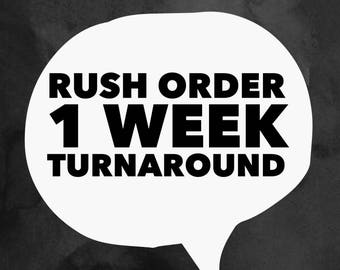 Rush order option- 1 week turnaround