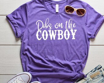 Dibs on the Cowboy Shirt - Cowboy Shirt - Boyfriend Shirt - Dibs Shirt - Crew neck shirt - Country- concert shirt - cute country tshirt tee