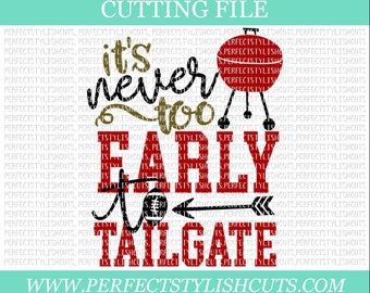It's Never Too Early To Tailgate SVG - Football Svg, DXF, EPS, png Files for Cutting Machines Cameo or Cricut - Football Svg, Grill Svg