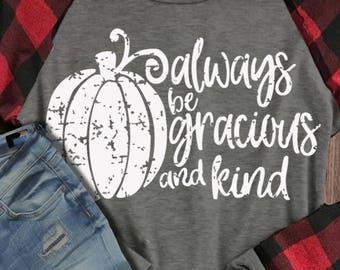 Always be gracious and kind svg, Fall SVG, rustic svg, thankful svg, grunge svg, Thanksgiving svg, Digital, commercial use, dxf, eps, print
