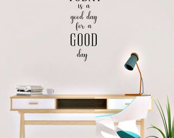 Today is a good day for a good day Vinyl Wall Decal