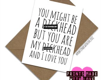 Funny boyfriend birthday card / husband / You might be a d*ckhead but you are my d*ckhead and I love you / Valentine's / Anniversary