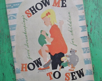 Vintage 1940s Sewing Book Good Housekeeping's Show Me How to Sew for Children - 40s needlework book - girls bonnet pin cushion cross stitch