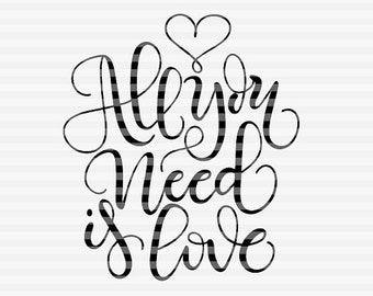 All you need is love - SVG - PDF - DXF - hand drawn lettered cut file - graphic overlay