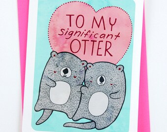 To My Significant Otter - Valentines day card funny i love you card boyfriend card husband card for girlfriend anniversary card gift for her