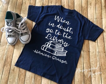 Hermione When In Doubt Go To The Library Toddler/Youth/Adult sizes