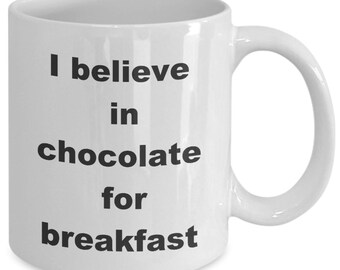 I believe in chocolate for breakfast mug