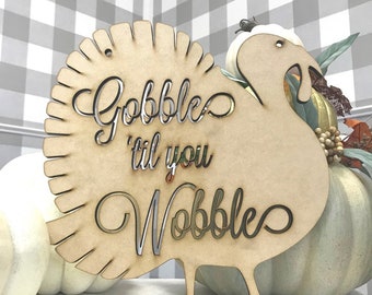 Gobble 'Til You Wobble Turkey - Thanksgiving Home Decor - Fall Home Decor - MDF Turkey Sign