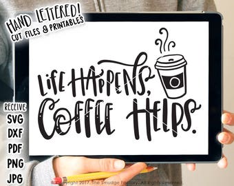 Coffee SVG Cut File, Life Happens, Coffee Helps, But First Coffee, Silhouette, Cricut Cut File, Coffee Cut File, Coffee Printable Wall Art
