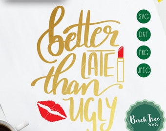 Better Late than Ugly SVG, Make up Svg Beauty Svg lipstick Svg Lips Svg Make up bag Svg Cricut Silhouette Cut File, png dxf jpeg svg Clipart