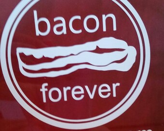 Bacon Forever Vinyl Decal - Car Decal, Laptop Sticker, Bumper Sticker or Window Decal!