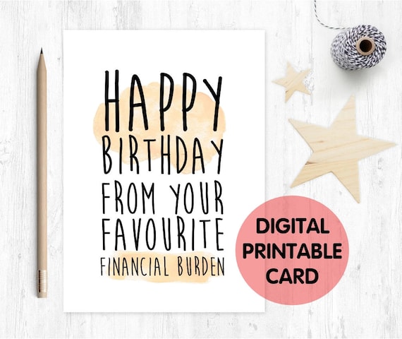PRINTABLE funny birthday card for mum, funny dad birthday card, funny mum birthday card, happy birthday from your favourite financial burden