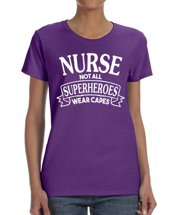 Nurse Not All Superheroes Wear Capes Women T-shirt Nurse Shirt