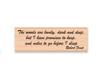 ROBERT FROST QUOTE~Rubber Stamp~The woods are lovely, dark and deep, but I have promises to keep, and miles to go before I sleep (13-14)