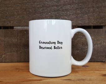 Groundhog Day Deserved Better Mug