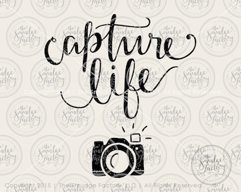 SVG Capture Life, Camera • Silhouette Cricut Cutting File • Hand Lettered Calligraphy • pdf • png • Download • DIY Sign • Graphic Overlay
