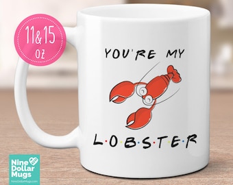 You're My Lobster, friends mug, gift for friends TV show lover, friend mug, gift for him, gift Ideas for her, my Lobster mug