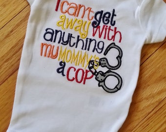 I Can't get away with anything my Dad's/Mommy's a Cop - Shirt or Onesie Any Official - Available handcuffs Police Officer Sheriff