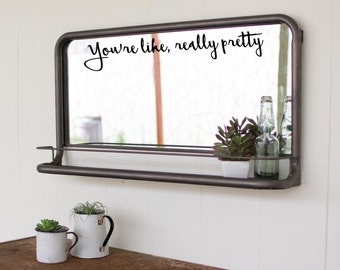 You're like, really pretty Mirror decal