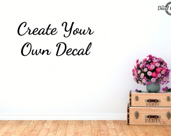 Custom Decal, Wall quote, Custom Decal Sticker, Your Own Decal, Wall Decal, Vinyl Sticker, Vinyl Decal