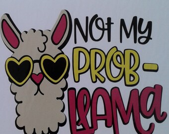 Vinyl decals, "Not My Prob-Llama" permanent or temporary Decal for wall, car, glass