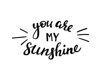 You are my sunshine Phrase Graphics SVG Dxf EPS Png Cdr Ai Pdf Vector Art Clipart instant download Digital Cut Print File Cricut
