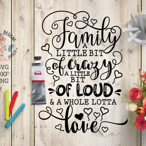 Family cut file, Family svg file, Family a little bit of crazy, a little bit of loud and a whole lotta love svg, housewarming svg, home svg