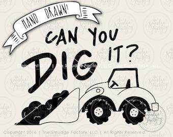 Digger SVG, Can You Dig It, Silhouette, Cricut Cutting File, Cut File, Front End Loader Download, DIY Nursery Art, T-Shirt Graphic Overlay