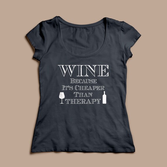 Wine Because Its Cheaper Than Therapy Funny Wine Shirt S-XXL